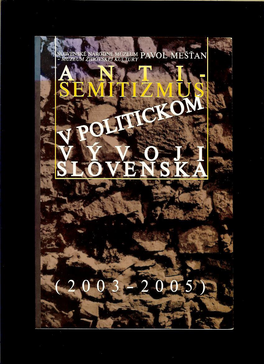 Pavel Mešťan: Antisemitizmus v politickom vývoji Slovenska (2003-2005)