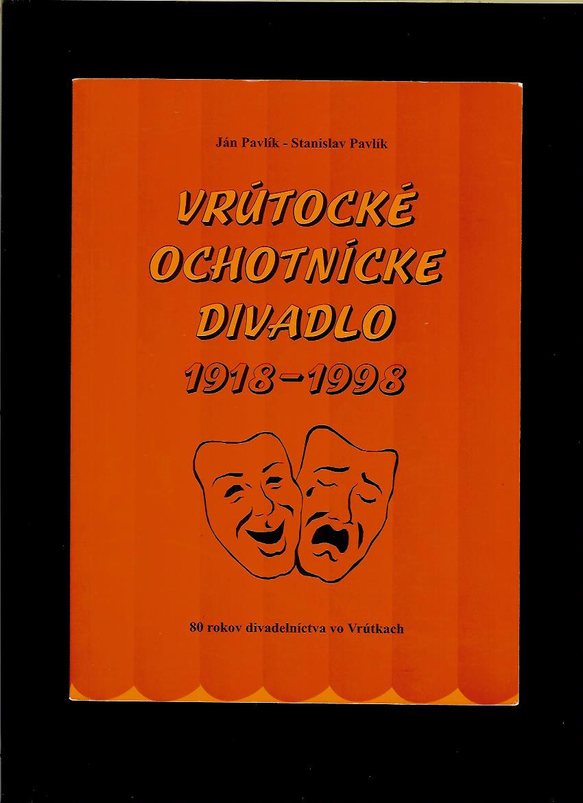 J. Pavlík, S. Pavlík: Vrútocké ochotnícke divadlo 1918 - 1998