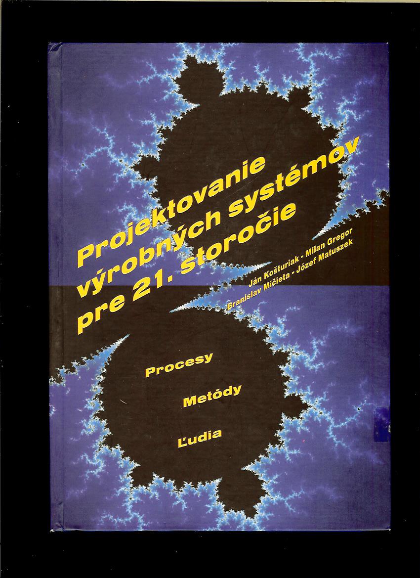 Kol.: Projektovanie výrobných systémov pre 21. storočie. Procesy, metódy, ľudia