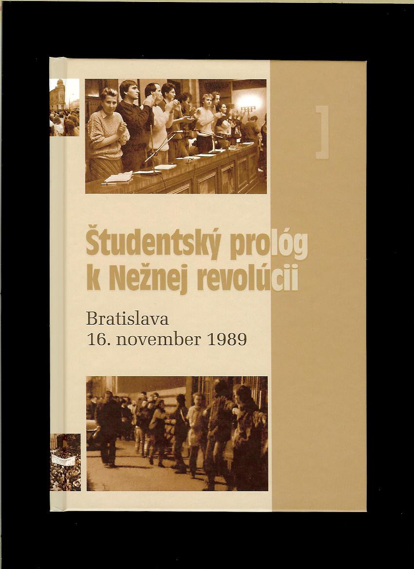 Kol.: Študentský prológ k Nežnej revolúcii. Bratislava 16. november 1989