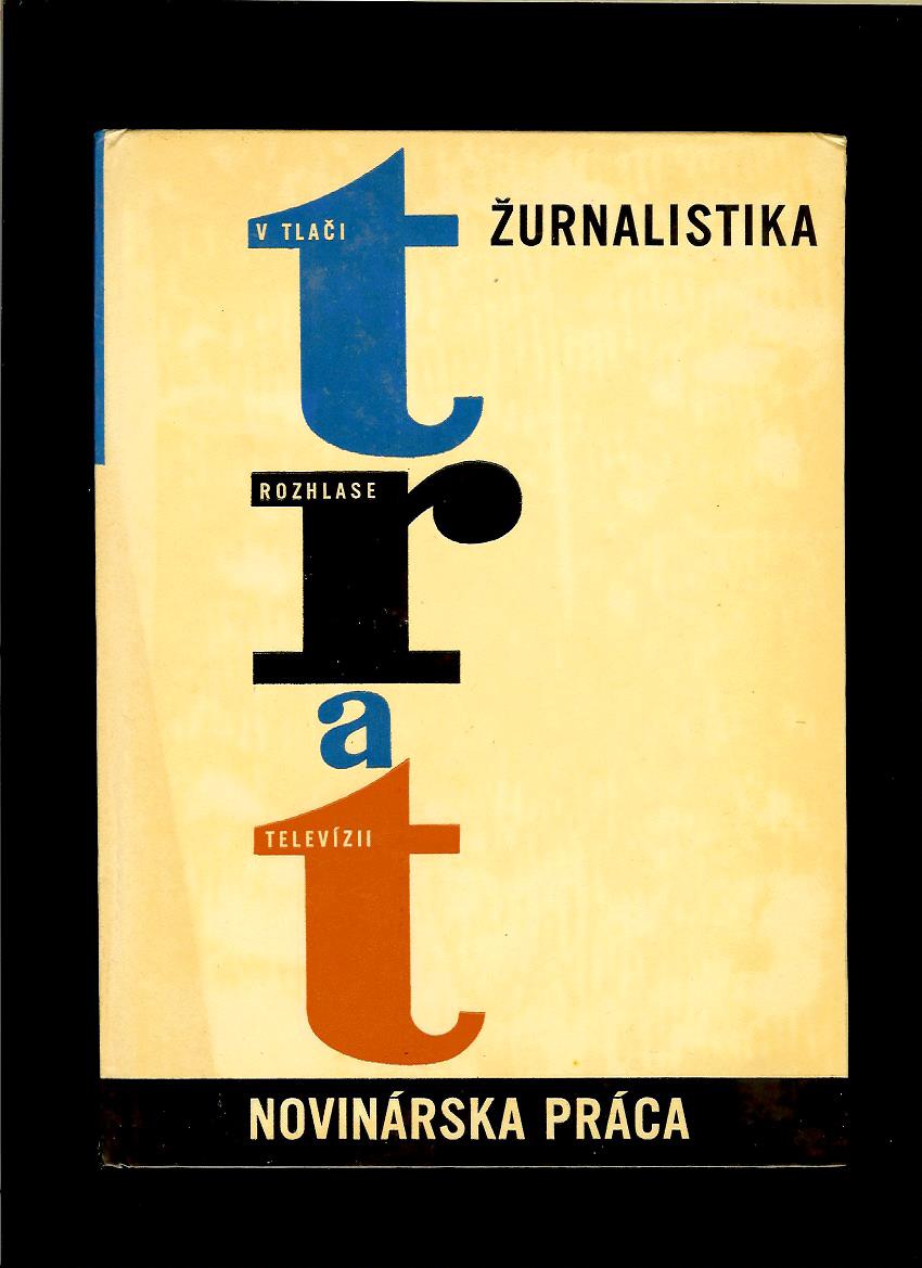 Žurnalistika v tlači, rozhlase a televízii. Novinárska práca /1967/