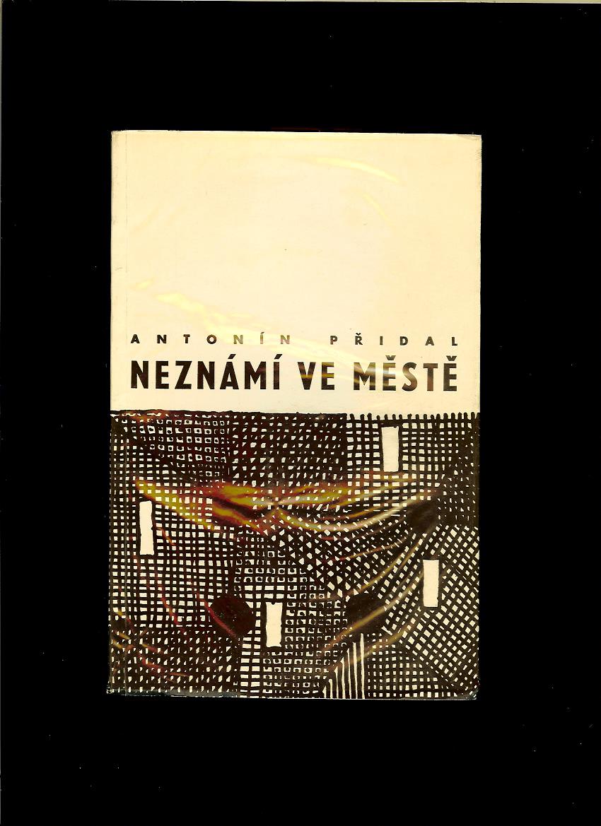 Antonín Přidal: Neznámí ve městě /1966/