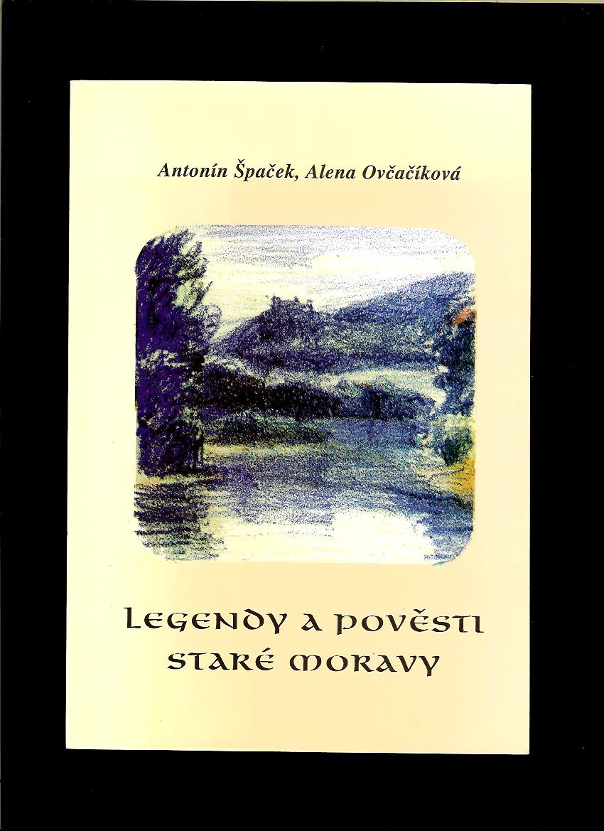 Antonín Špaček, Alena Ovčačíková: Legendy a pověsti staré Moravy