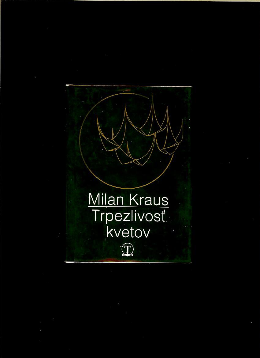 Milan Kraus: Trpezlivosť kvetov