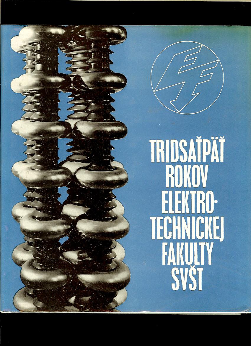 Kol.: Tridsaťpäť rokov Elektrotechnickej fakulty SVŠT