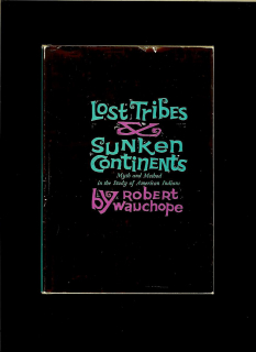 Lost Tribes&Sunken Continents. Myth and Method in the Study of American Indians