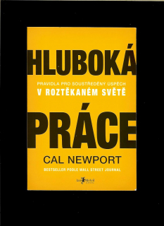 Cal Newport: Hluboká práce. Pravidla pro soustředěný úspěch v roztěkaném světě