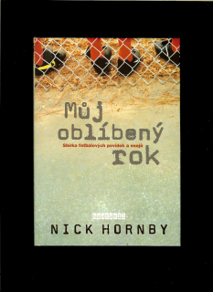 Nick Hornby: Můj oblíbený rok. Sbírka fotbalových povídek a esejů