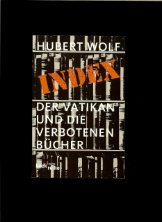 Hubert Wolf: Index. Der Vatikan und die verbotenen Bücher