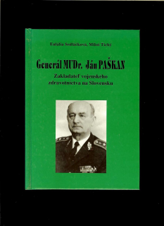 Generál MUDr. Ján Paškan. Zakladateľ vojenského zdravotníctva na Slovensku