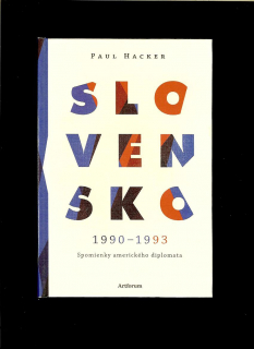 Paul Hacker: Slovensko 1990 – 1993. Spomienky amerického diplomata