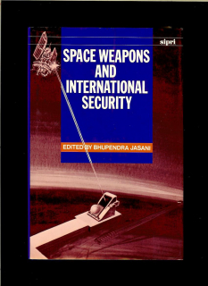 Bhupendra Jasani (ed.): Space Weapons and International Security