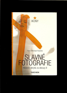 Hans-Michael Koetzle: Slavné fotografie. Historie skrytá za obrazy 1928-1991