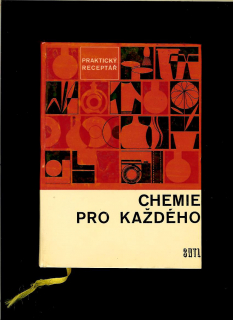 Kol.: Chemie pro každého. Praktický receptář /1969/