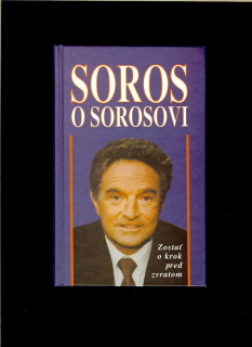 George Soros: Soros o Sorosovi. Zostať o krok pred zvratom