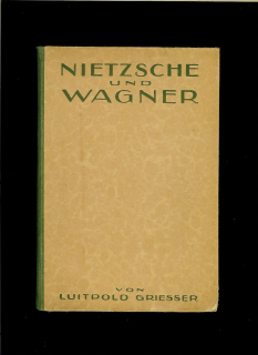 Luitpold Griesser: Nietzsche und Wagner /1923/