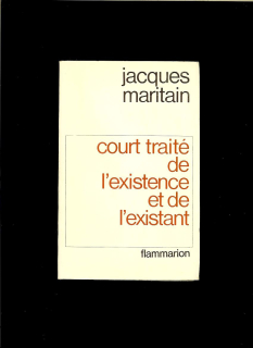 Jacques Maritain: Court traité de l'existence et de l'existant /1964/