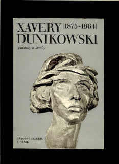 Xavery Dunikowski 1875-1964. Plastiky a kresby /katalóg k výstave/