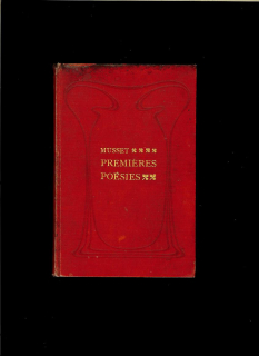 Alfred de Musset: Premieres poésies 1828-1833 /1907/