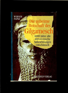 Werner Papke: Die geheime Botschaft des Gilgamesch