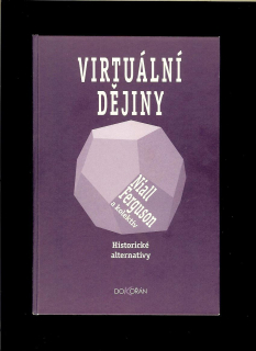 Niall Ferguson a kol.: Virtuální dějiny. Historické alternativy