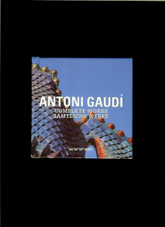 Aurora Cuito, Cristina Montes: Antoni Gaudí. Complete Works. Sämtliche Werke