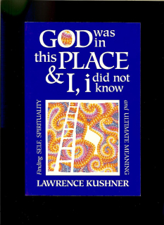 Lawrence Kushner: God Was In This Place and I Did Not Know