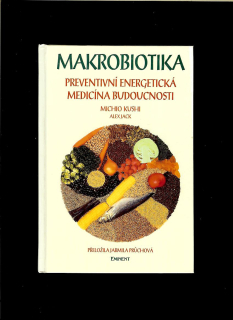 M. Kushi, A. Jack: Makrobiotika. Preventivní energetická medicína budoucnosti