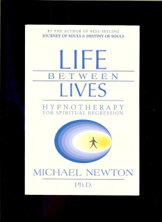Michael Newton: Life Between Lives. Hypnotherapy for Spiritual Regression