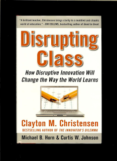 Clayton M. Christensen a kol.: Disrupting Class
