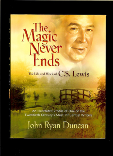 John Ryan Duncan: The Magic Never Ends. The Life and Work of C.S. Lewis