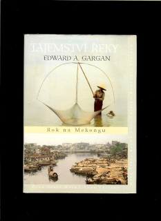 Edward A. Gargan: Tajemství řeky. Rok na Mekongu