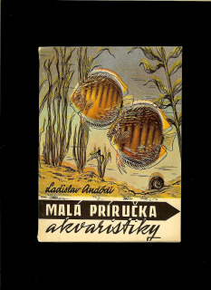Ladislav Andódi: Malá príručka akvaristiky /1954/