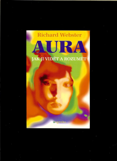Richard Webster: Aura - jak ji vidět a rozumět
