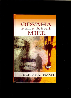 Thich Nhat Hanh: Odvaha prinášať mier