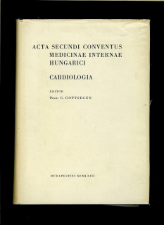 G. Gottsegen: Acta Secundi Conventus Medicinae Internae Hungarici. Cardiologia
