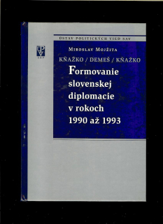 Miroslav Mojžita: Formovanie slovenskej diplomacie v rokoch 1990 až 1993