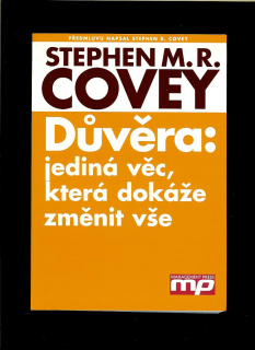 Stephen R. Covey: Důvěra: jediná věc, která dokáže změnit vše