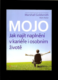 Marshall Goldsmith: Mojo. Jak najít naplnění v kariéře i osobním životě