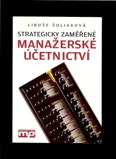 Libuše Šoljaková: Strategicky zaměřené manažerské účetnictví