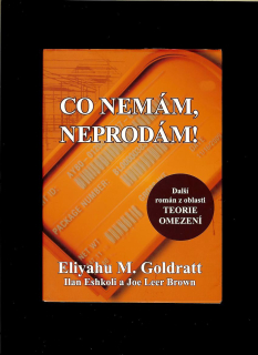 Eliyahu M. Goldratt: Co nemám, neprodám!
