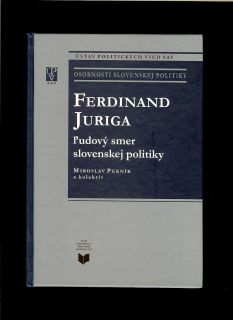 Miroslav Pekník a kol.: Ferdinand Juriga. Ľudový smer slovenskej politiky