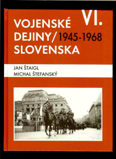 Jan Štaigl, Michal Štefanský: Vojenské dejiny Slovenska VI. 1945-1968
