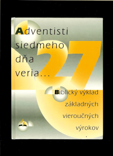 Adventisti siedmeho dňa veria... Biblický výklad 27 základných vieroučných výrokov
