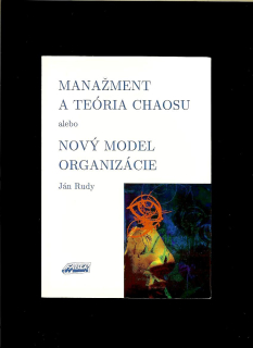 Ján Rudy: Manažment a teória chaosu alebo Nový model organizácie