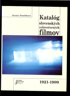 Renáta Šmatláková: Katalóg slovenských celovečerných filmov 1921 - 1999