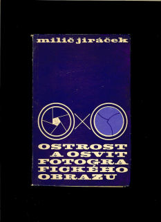 Milič Jiráček: Ostrost a osvit fotografického obrazu /1965/
