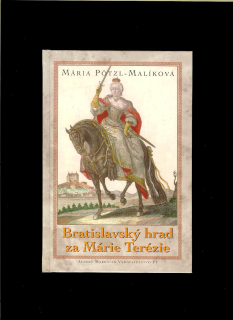 Mária Pötzl-Malíková: Bratislavský hrad za Márie Terézie