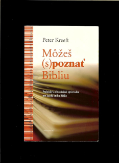 Peter Kreeft: Môžeš (s)poznať Bibliu