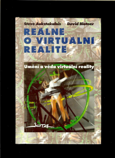 Steve Aukstakalnis a David Blatner: Reálně o virtuální realitě. Umění a věda virtuální reality